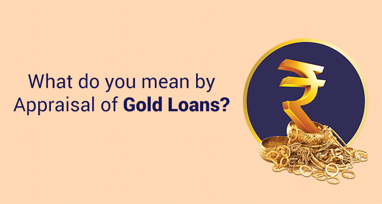 what-do-you-mean-by-appraisal-of-gold-loans-iifl-finance